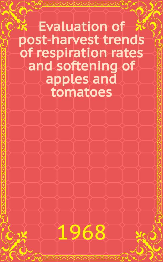 Evaluation of post-harvest trends of respiration rates and softening of apples and tomatoes