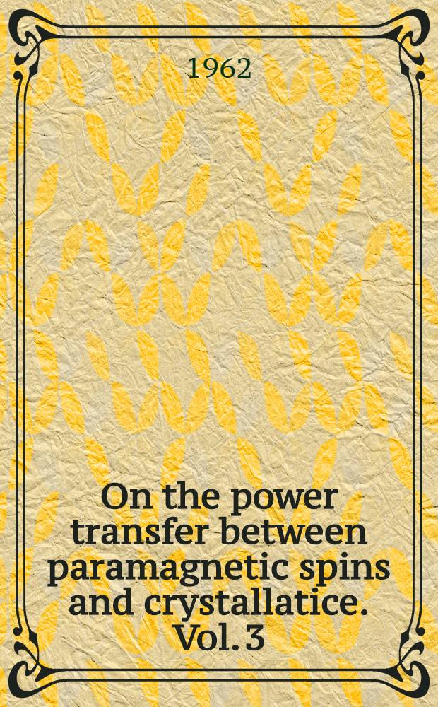 On the power transfer between paramagnetic spins and crystallatice. [Vol.] 3
