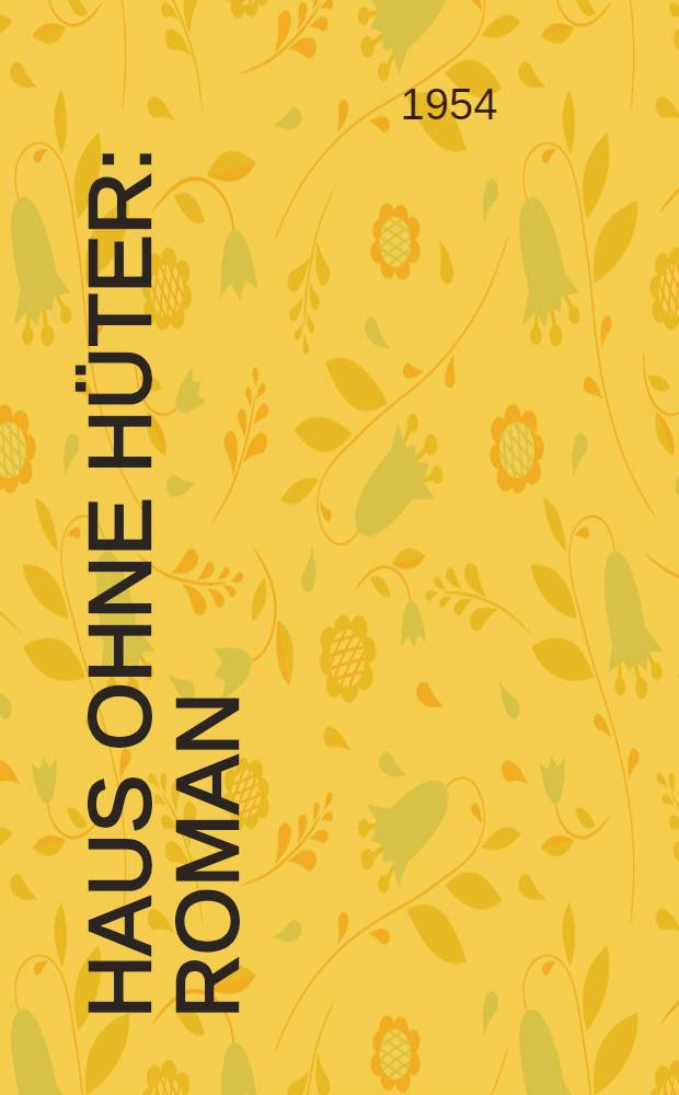 Haus ohne Hüter : Roman