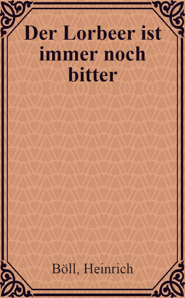 Der Lorbeer ist immer noch bitter : Literarische Schriften