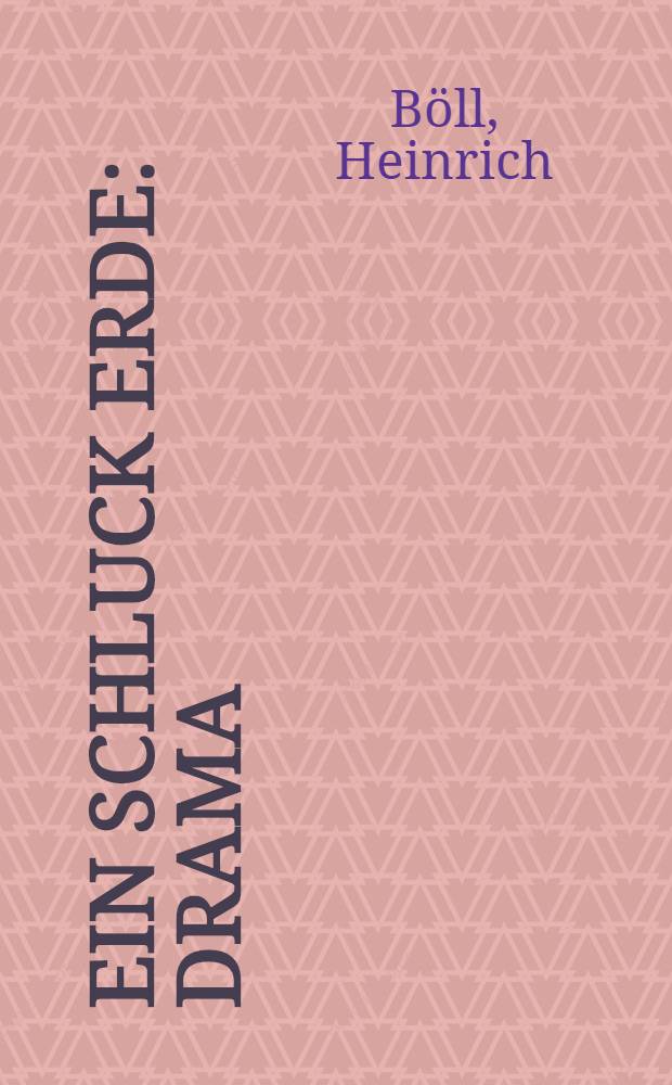 Ein Schluck Erde : Drama
