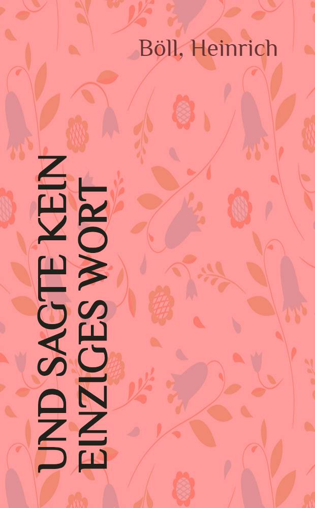 Und sagte kein einziges Wort : Roman