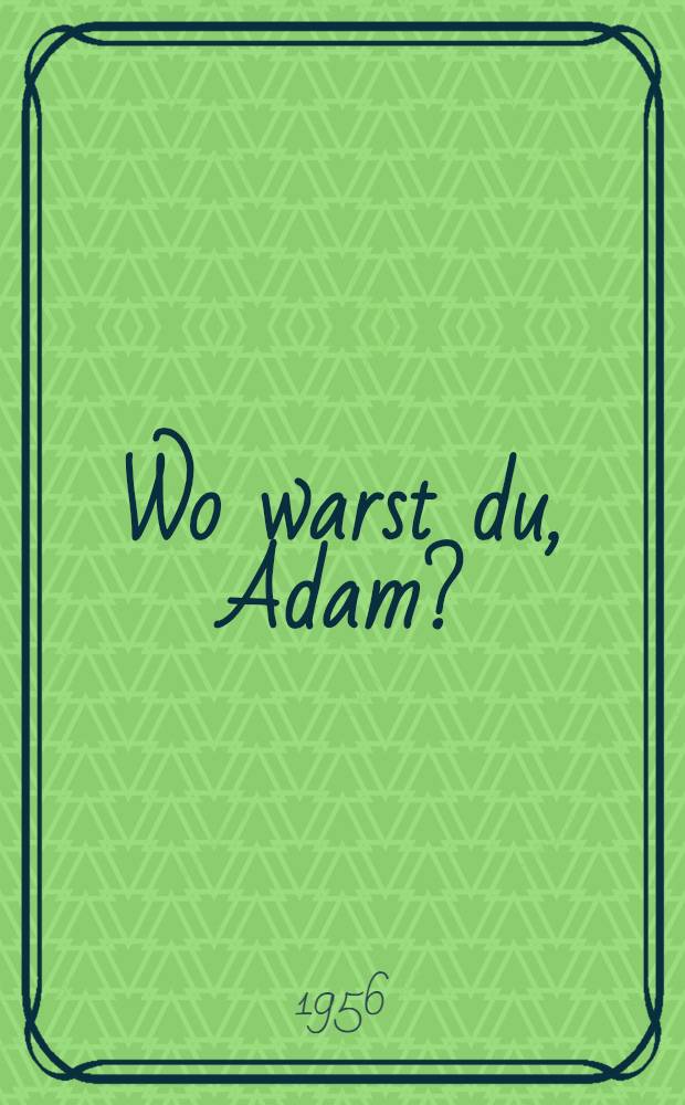 Wo warst du, Adam?