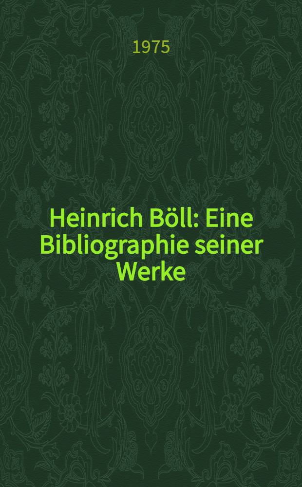 Heinrich Böll : Eine Bibliographie seiner Werke