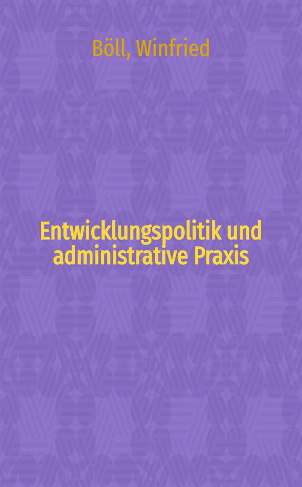 Entwicklungspolitik und administrative Praxis