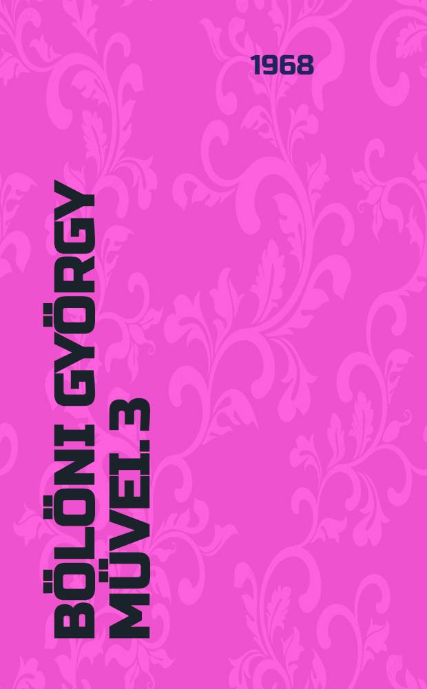 Bölöni György Müvei. [3] : Friss szemmel