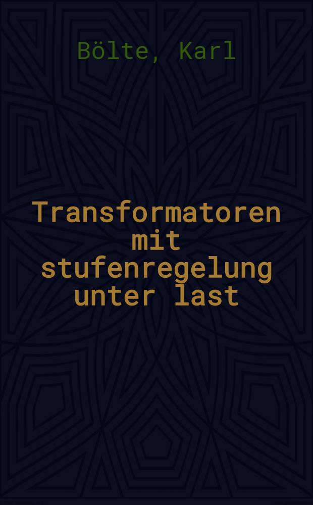 Transformatoren mit stufenregelung unter last : Theorie, Aufbau, Anwendung