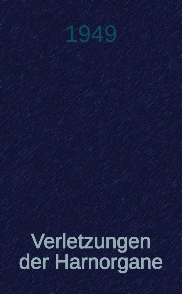 Verletzungen der Harnorgane : Ein kurzer Beitrag zur Diagnose, Indikation und Technik operativer Behandlung