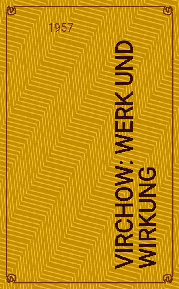 Virchow : Werk und Wirkung
