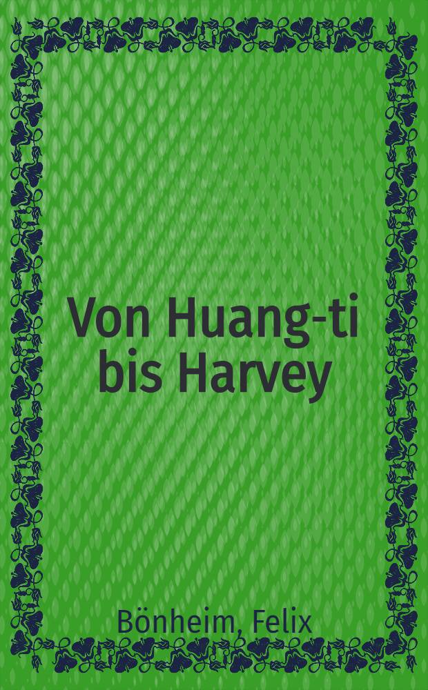 Von Huang-ti bis Harvey : Zur Geschichte der Entdeckung des Blutkreislaufs