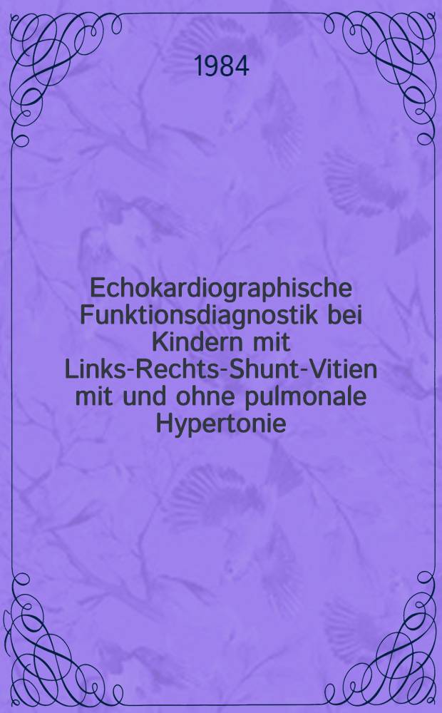 Echokardiographische Funktionsdiagnostik bei Kindern mit Links-Rechts-Shunt-Vitien mit und ohne pulmonale Hypertonie : Inaug.-Diss