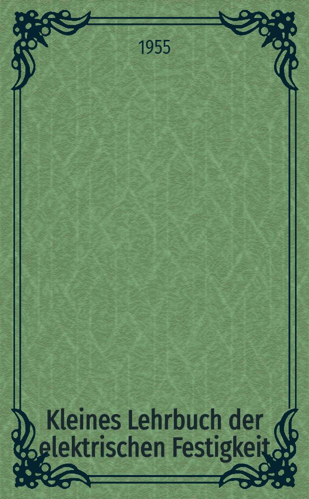 Kleines Lehrbuch der elektrischen Festigkeit