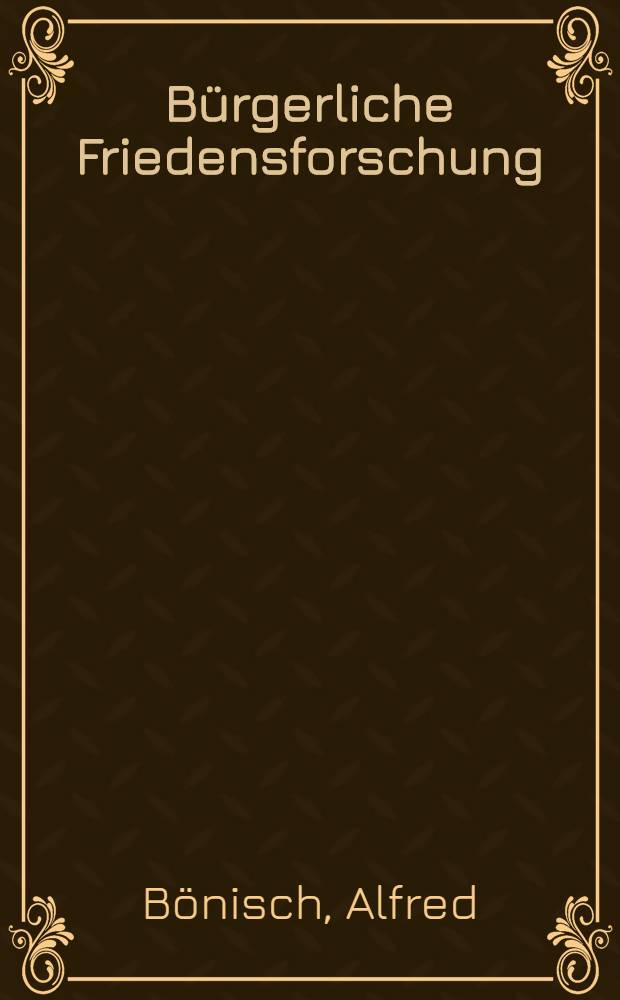 Bürgerliche Friedensforschung : Probleme, Widersprüche, Tendenzen
