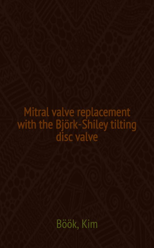 Mitral valve replacement with the Björk-Shiley tilting disc valve : A clinical a. haemodynamic study in patients with isolated mitral valve lesions