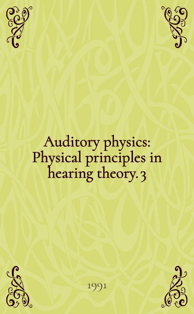 Auditory physics : Physical principles in hearing theory. 3