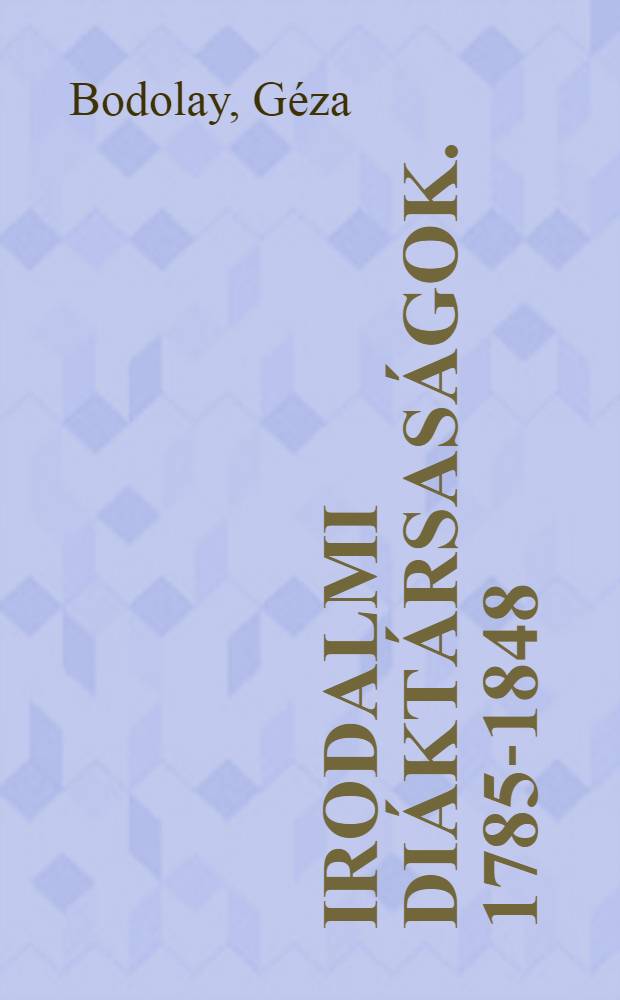 Irodalmi diáktársaságok. 1785-1848