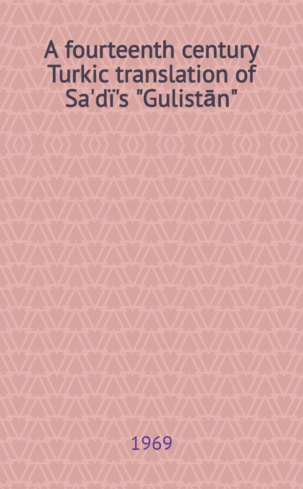 A fourteenth century Turkic translation of Sa'dï's "Gulistān" (Sayf-i Sarāyī's "Gulistān bi't-turkī")