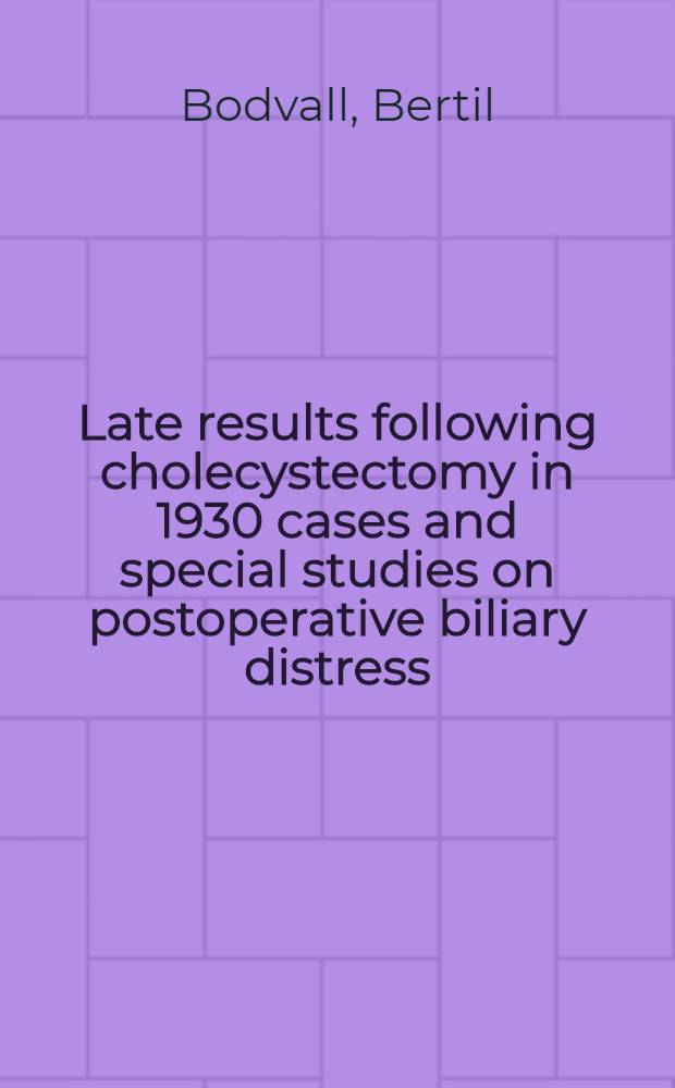 Late results following cholecystectomy in 1930 cases and special studies on postoperative biliary distress