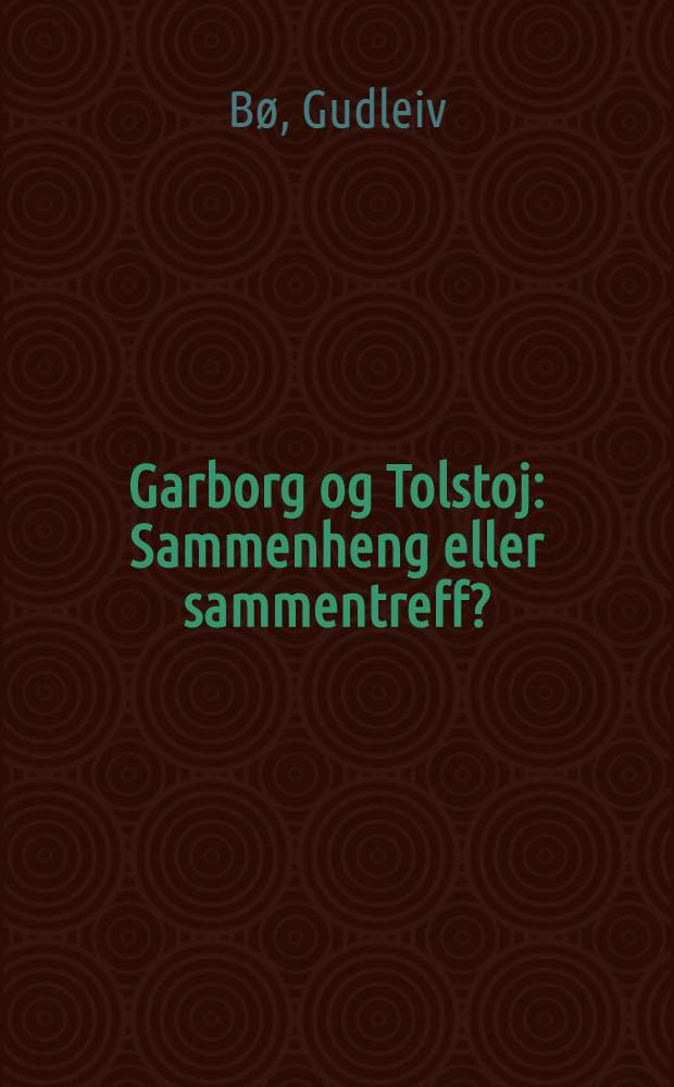 Garborg og Tolstoj : Sammenheng eller sammentreff? : En komparativ analyse