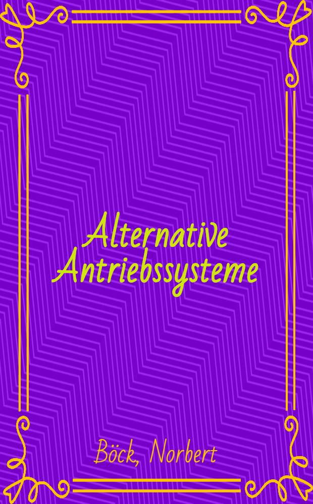 Alternative Antriebssysteme : Endber. (Rev. 1) zum Projekt N 2875 an das Bundesmin. für Wiss. u. Forschung