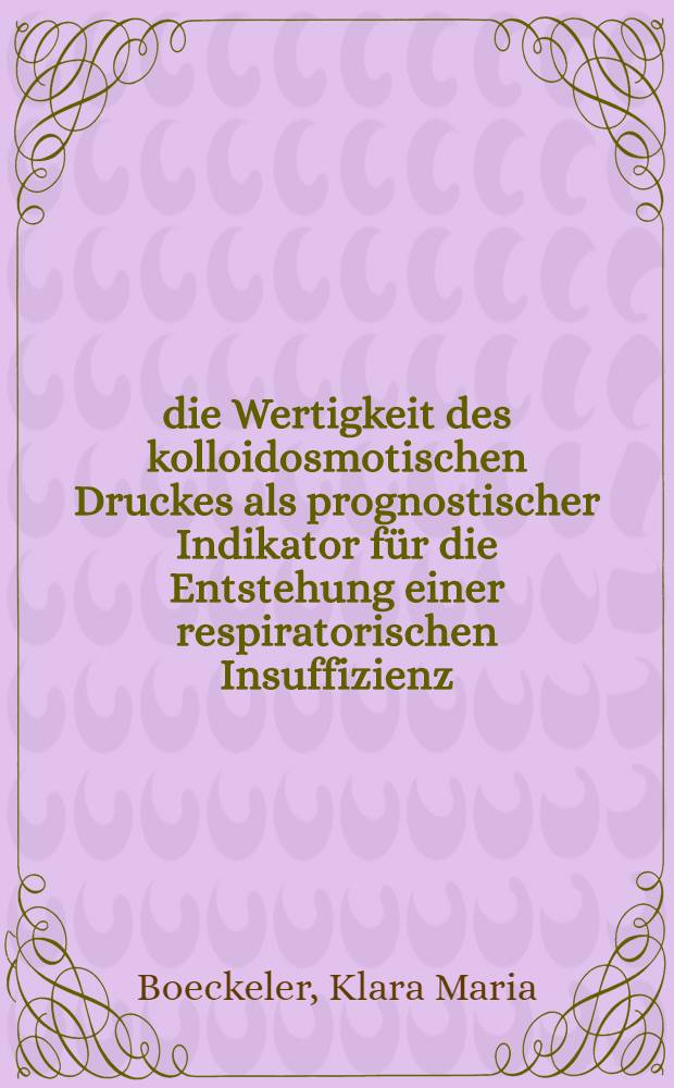 die Wertigkeit des kolloidosmotischen Druckes als prognostischer Indikator für die Entstehung einer respiratorischen Insuffizienz : Inaug.-Diss