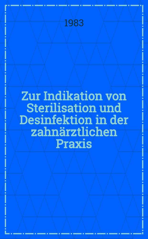 Zur Indikation von Sterilisation und Desinfektion in der zahnärztlichen Praxis : Inaug.-Diss
