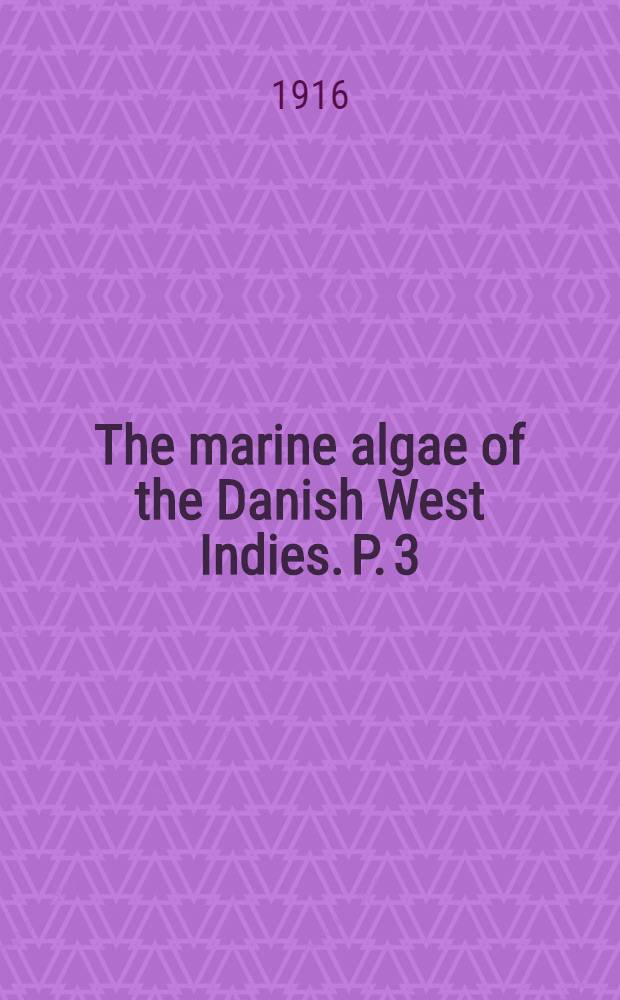 The marine algae of the Danish West Indies. P. 3 : Rhodophyceae (1-6)