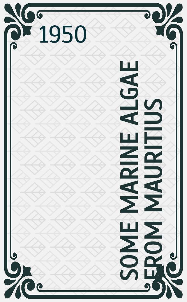 Some marine algae from Mauritius; Additions to the parts previously published / By F. Børgesen