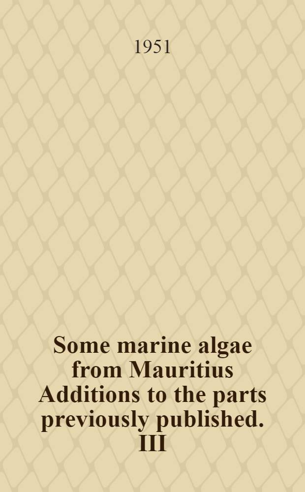 Some marine algae from Mauritius Additions to the parts previously published. III