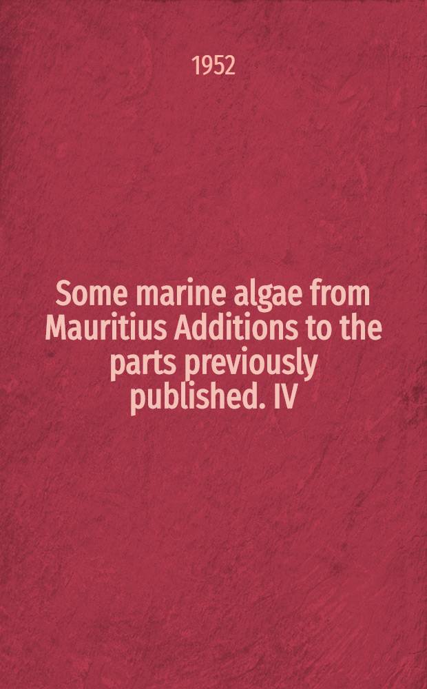Some marine algae from Mauritius Additions to the parts previously published. IV