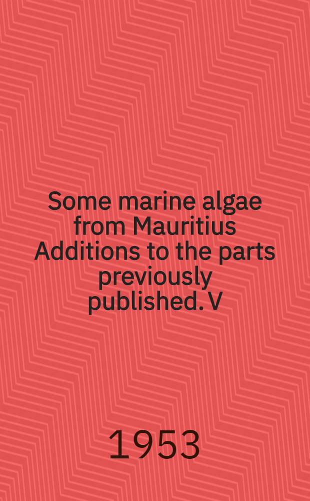 Some marine algae from Mauritius Additions to the parts previously published. V