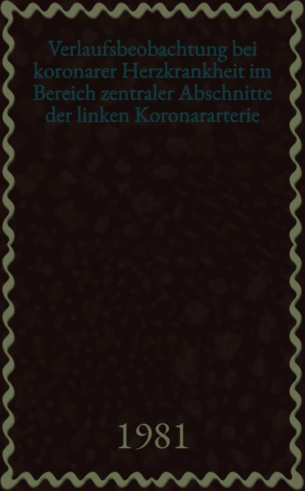 Verlaufsbeobachtung bei koronarer Herzkrankheit im Bereich zentraler Abschnitte der linken Koronararterie : Inaug.-Diss