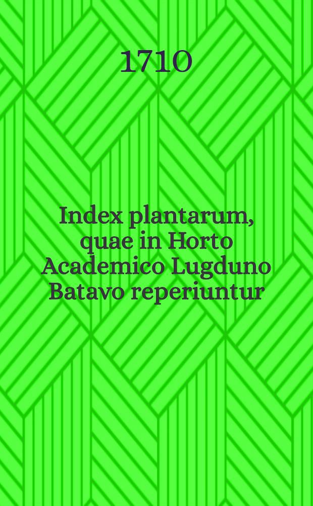 Index plantarum, quae in Horto Academico Lugduno Batavo reperiuntur