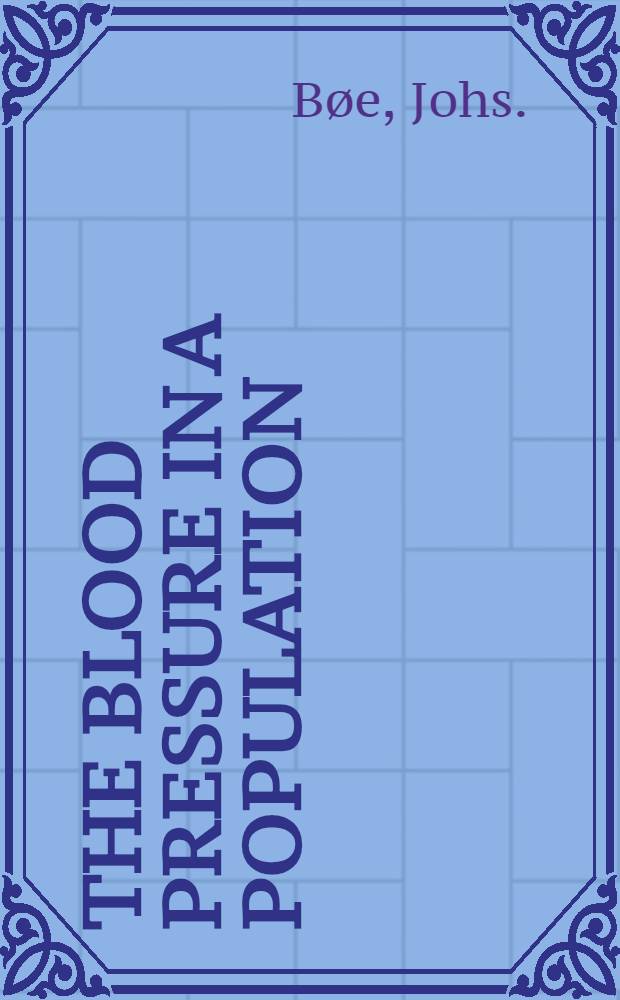 The blood pressure in a population : Blood pressure readings and height and weight determinations in the adult population of the city of Bergen