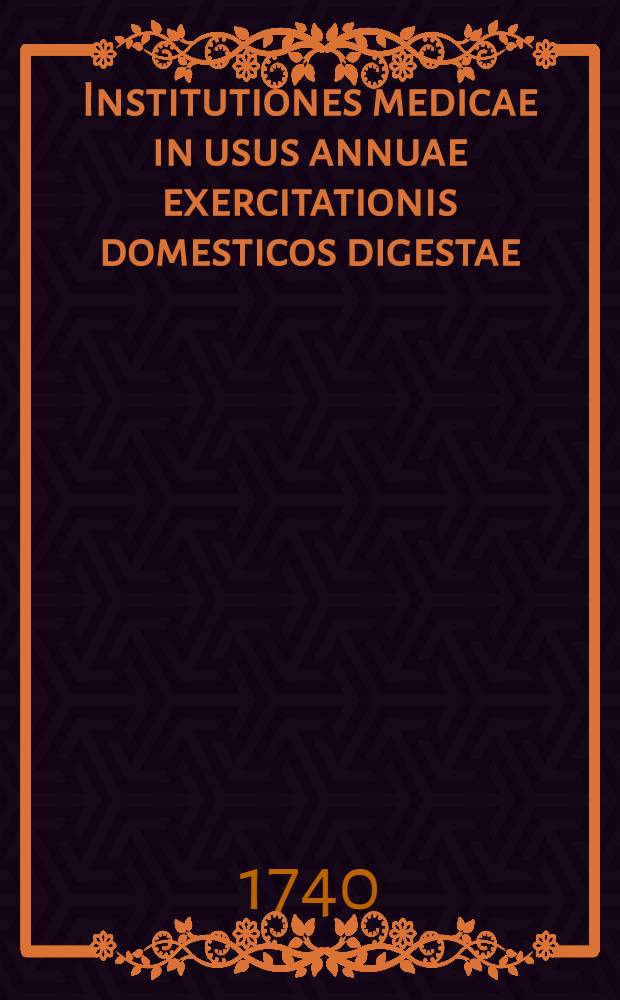Institutiones medicae in usus annuae exercitationis domesticos digestae