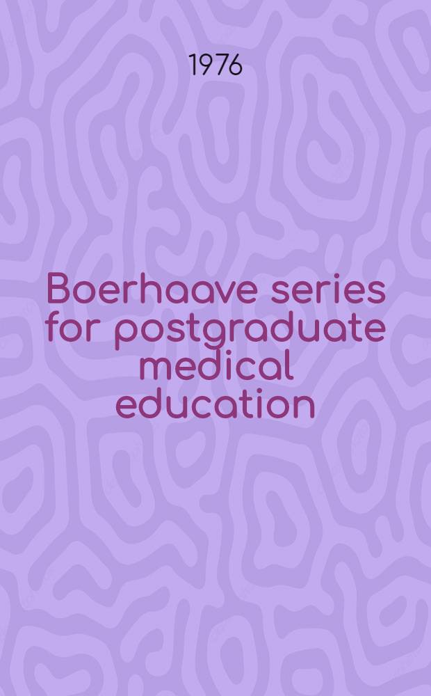 Boerhaave series for postgraduate medical education : Proc. of Boerhaave courses