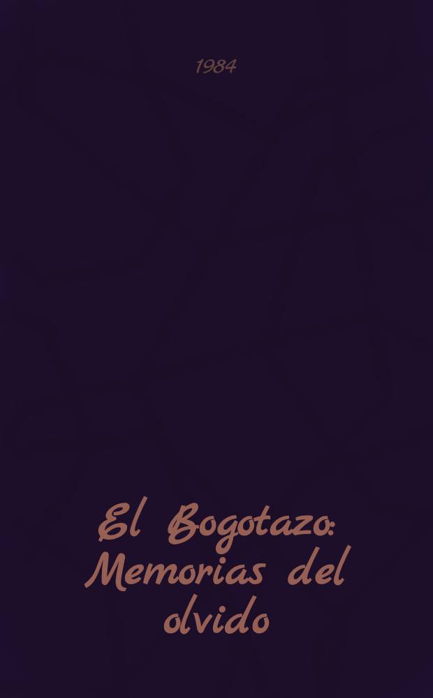 El Bogotazo : Memorias del olvido