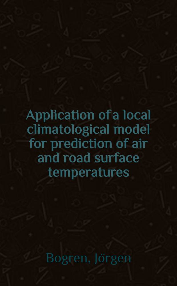 Application of a local climatological model for prediction of air and road surface temperatures : Diss.