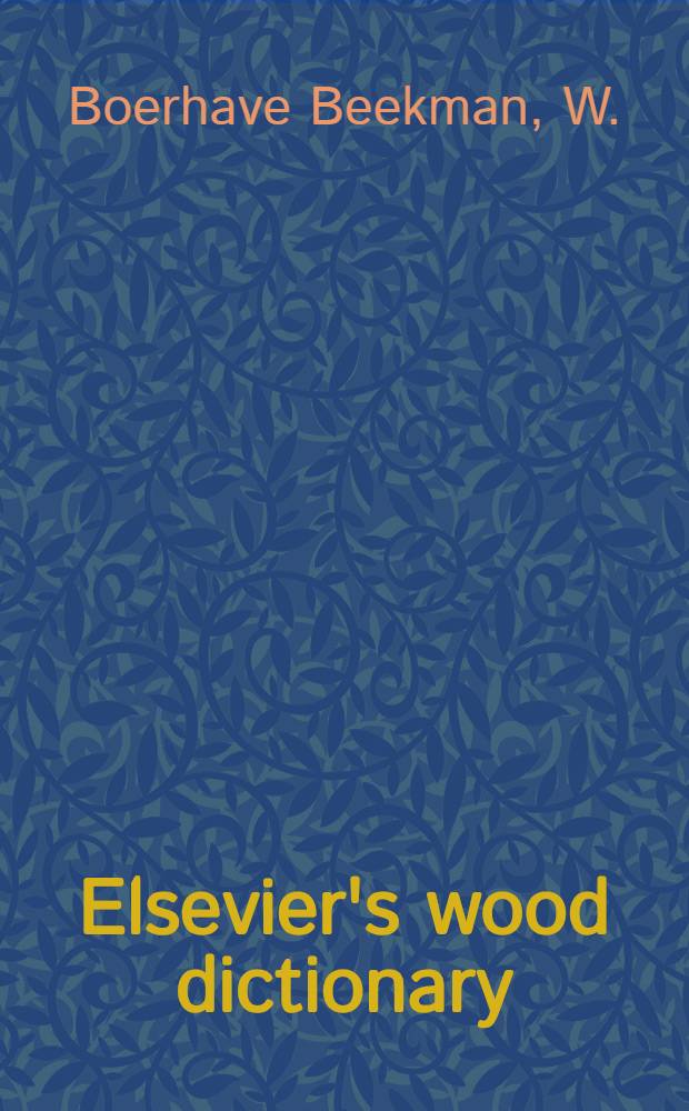 Elsevier's wood dictionary : In seven languages: English (American), French, Spanish, Italian, Swedish, Dutch and German