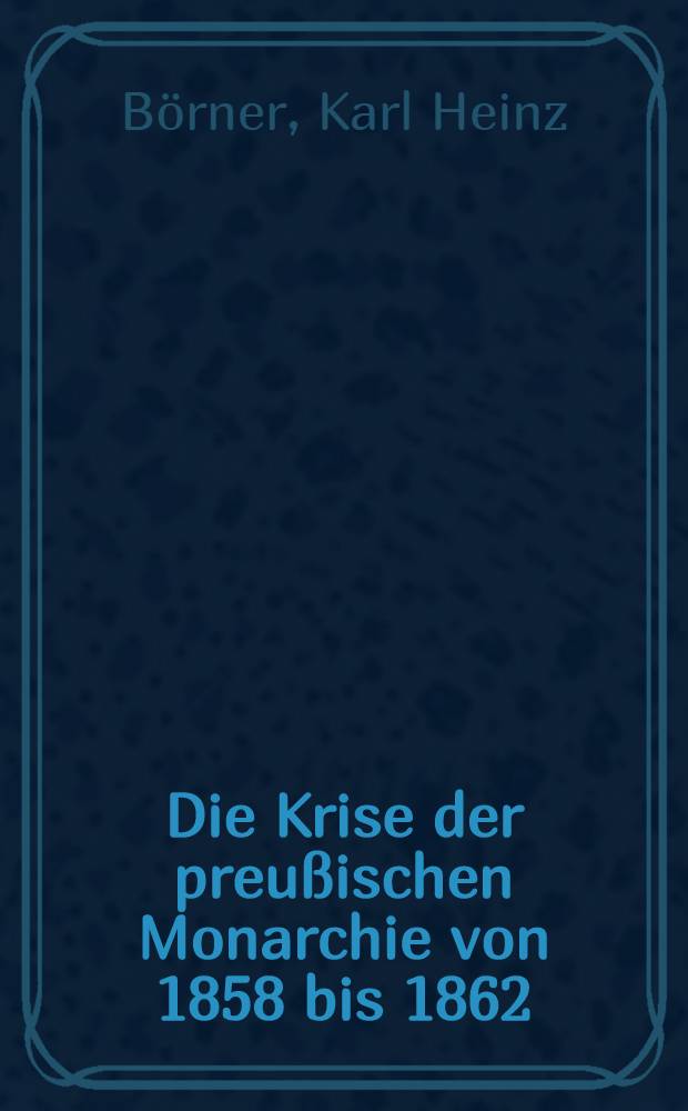 Die Krise der preußischen Monarchie von 1858 bis 1862