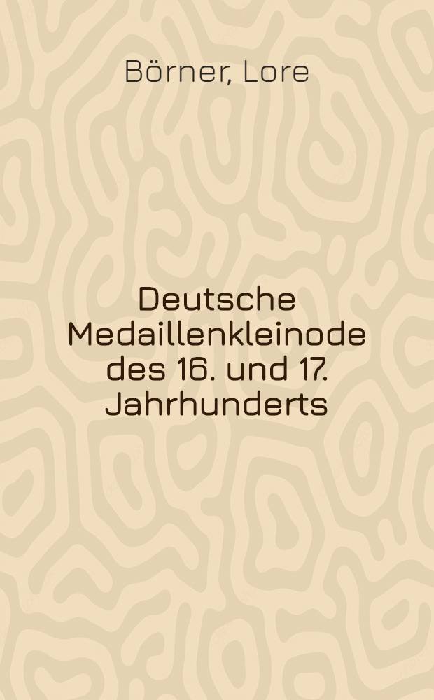 Deutsche Medaillenkleinode des 16. und 17. Jahrhunderts