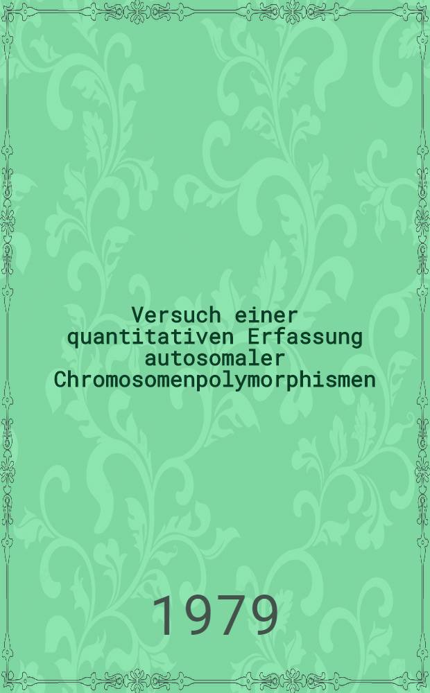Versuch einer quantitativen Erfassung autosomaler Chromosomenpolymorphismen : Inaug.-Diss