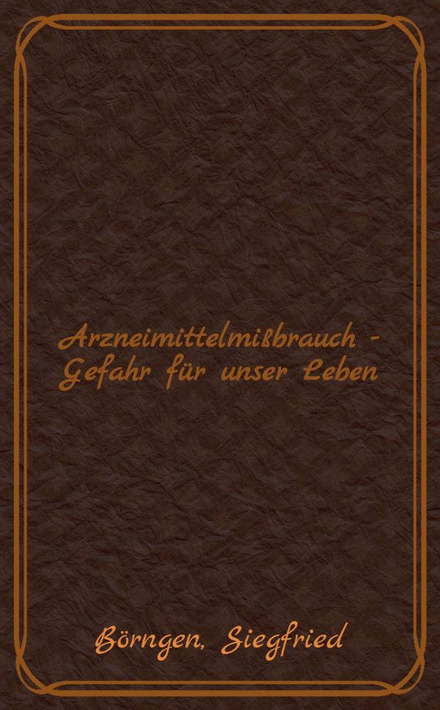 Arzneimittelmißbrauch - Gefahr für unser Leben