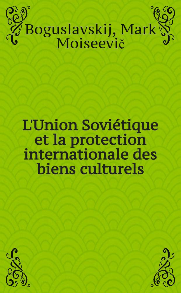 L'Union Soviétique et la protection internationale des biens culturels