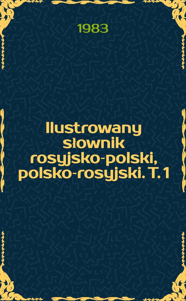 Ilustrowany słownik rosyjsko-polski, polsko-rosyjski. T. 1