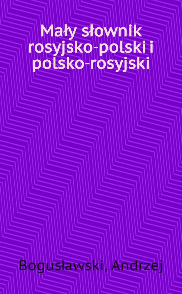 Mały słownik rosyjsko-polski i polsko-rosyjski