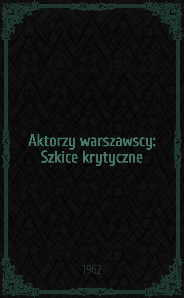 Aktorzy warszawscy : Szkice krytyczne