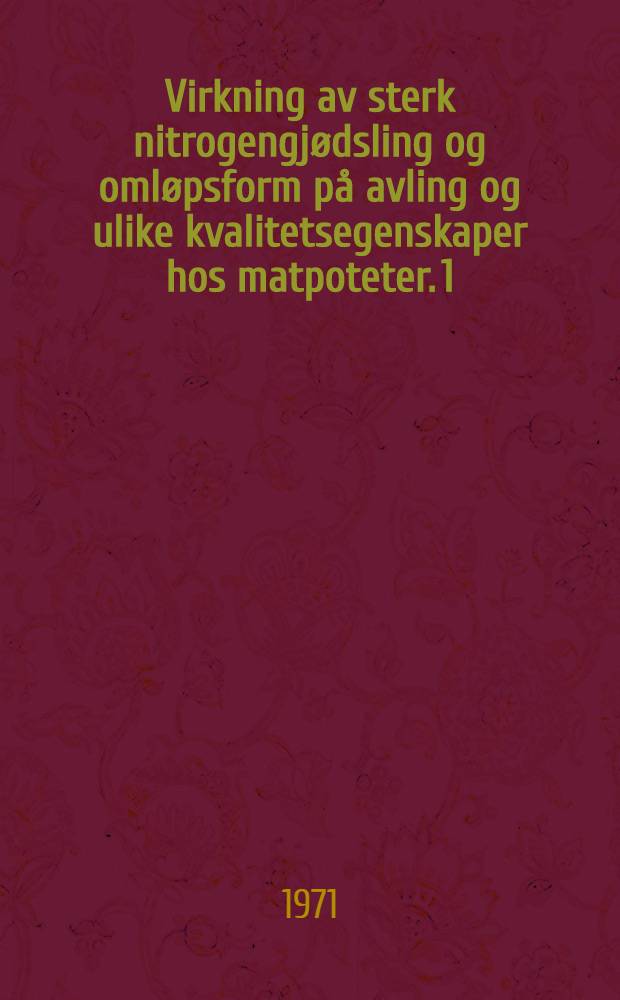 Virkning av sterk nitrogengjødsling og omløpsform på avling og ulike kvalitetsegenskaper hos matpoteter. 1 : Virkningen på avling og næringsopptak