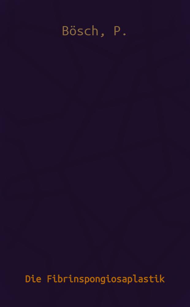 Die Fibrinspongiosaplastik : Experimentelle Unters. u. klinische Erfahrung