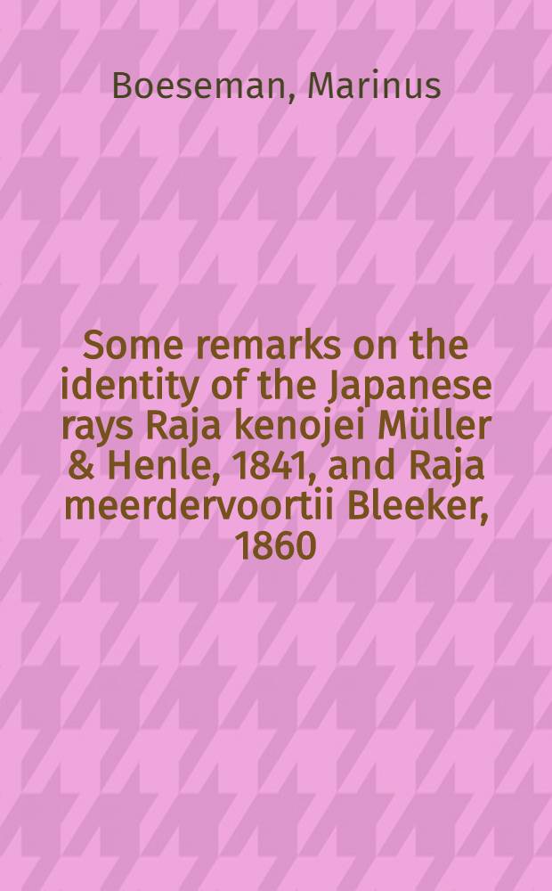 Some remarks on the identity of the Japanese rays Raja kenojei Müller & Henle, 1841, and Raja meerdervoortii Bleeker, 1860